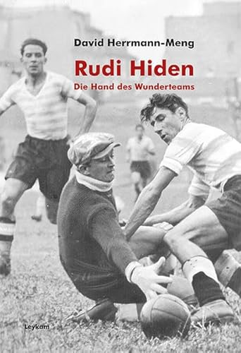Rudi Hiden - Die Hand des Wunderteams Rudi Hiden - Die Hand des Wunderteams von Leykam Verlag