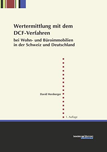 Wertermittlung mit dem DCF-Verfahren bei Wohn- und Büroimmobilien in der Schweiz und in Deutschland