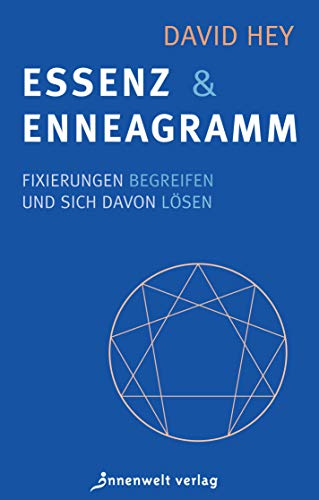 Essenz und Enneagramm: Fixierungen begreifen und sich davon lösen von Innenwelt Verlag GmbH