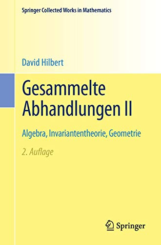 Gesammelte Abhandlungen II: Algebra, Invariantentheorie, Geometrie (Springer Collected Works in Mathematics)