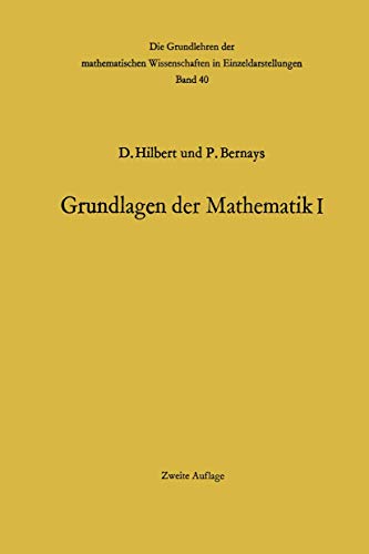 Grundlagen der Mathematik I (Grundlehren der mathematischen Wissenschaften, Band 40)