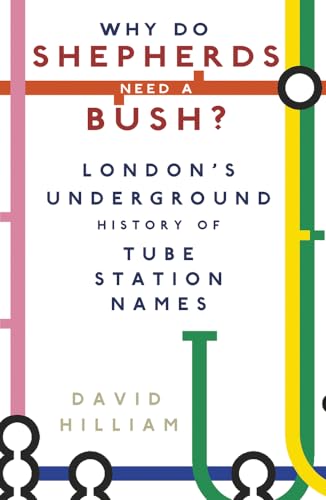 Why Do Shepherds Need a Bush?: London's Underground History of Tube Station Names von History Press