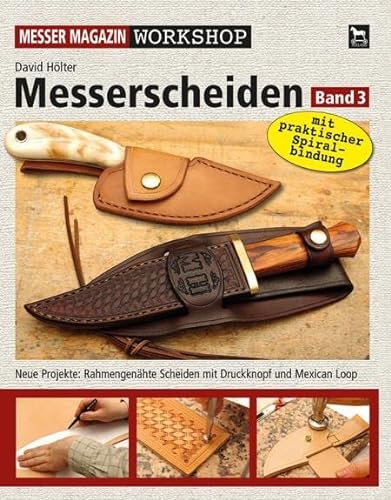 Messerscheiden Band 3: Neue Projekte: Rahmengenähte Scheiden mit Druckknopf und Mexican Loop (Messer Magazin Workshop) von Wieland Verlag