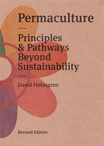 Permaculture: Principles and Pathways Beyond Sustainability - David Holmgren