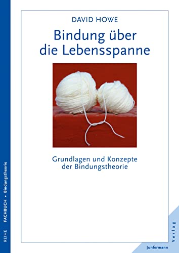 Bindung über die Lebensspanne: Grundlagen und Konzepte der Bindungstheorie von Junfermann Verlag
