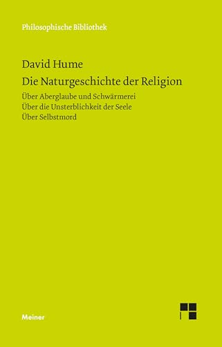 Die Naturgeschichte der Religion. Über Aberglaube und Schwärmerei. Über die Unsterblichkeit der Seele. Über Selbstmord (Philosophische Bibliothek) von Meiner Felix Verlag GmbH