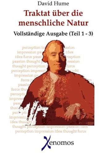 Ein Traktat über die menschliche Natur (Buch 1 - 3): Band 1: Über den Verstand. Band 2: Über die Affekte. Band 3: Über die Moral