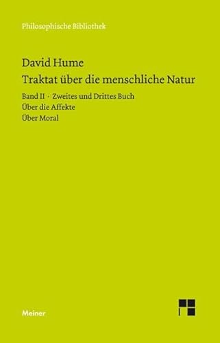 Ein Traktat über die menschliche Natur. Teilband 2: Buch II. Über die Affekte. Buch III. Über Moral: Band II: Zweites und Drittes Buch (Über die Affekte, Über Moral) (Philosophische Bibliothek)