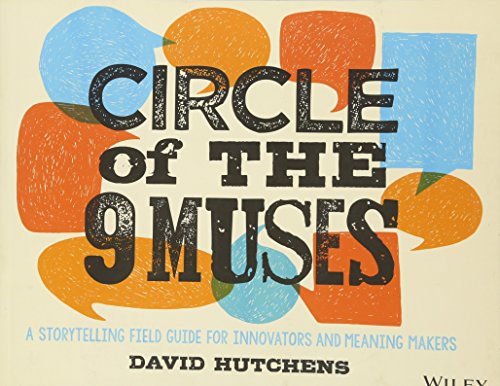 Circle of the 9 Muses: A Storytelling Field Guide for Innovators and Meaning Makers