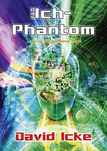 Das Ich-Phantom: … und wie man das wahre Selbst findet: ... und der Weg zum wahren Selbst