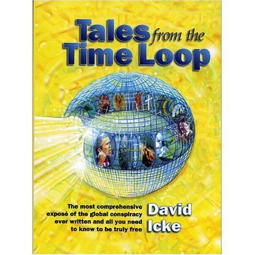 Tales from the Time Loop: The Most Comprehensive Expose of the Global Conspiracy Ever Written and All You Need to Know to be Truly Free (Paperback) - Common