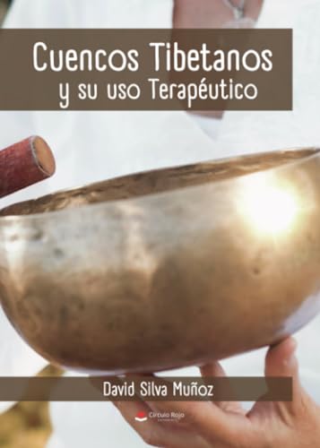 Cuencos Tibetanos y su uso como herramienta terapéutica von Grupo Editorial Círculo Rojo SL