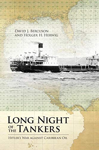 Long Night of the Tankers: Hitler's War Against Caribbean Oil (Beyond Boundaries: Canadian Defense and Strategic Studies, Band 4)