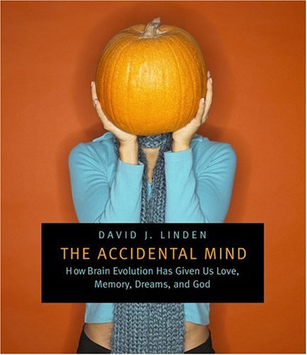 The Accidental Mind: How Brain Evolution Has Given Us Love, Memory, Dreams, and God von Harvard Univ Pr