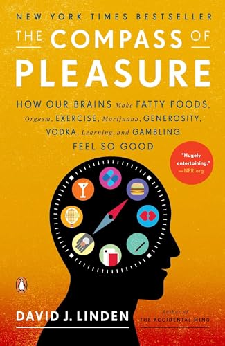 The Compass of Pleasure: How Our Brains Make Fatty Foods, Orgasm, Exercise, Marijuana, Generosity, Vodka, Learning, and Gambling Feel So Good