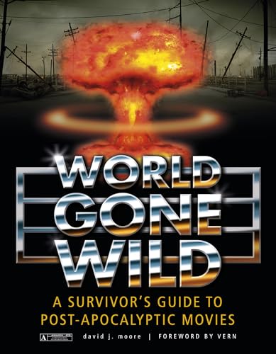 World Gone Wild: A Survivor's Guide to Post-Apocalyptic Movies