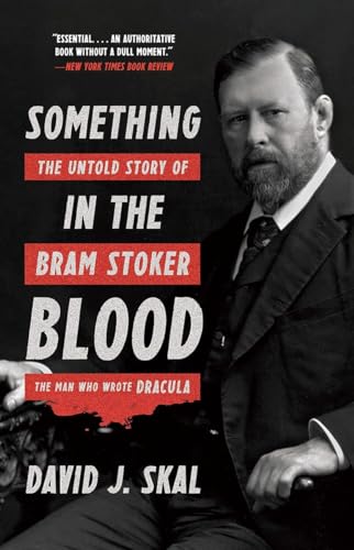 Something in the Blood: The Untold Story of Bram Stoker, the Man Who Wrote Dracula