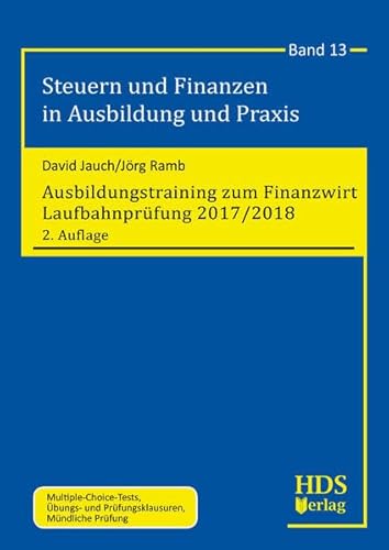 Ausbildungstraining zum Finanzwirt Laufbahnprüfung 2017/2018: Steuern und Finanzen in Ausbildung und Praxis Band 13