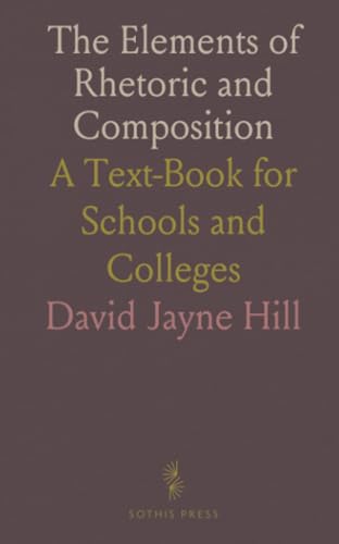 The Elements of Rhetoric and Composition: A Text-Book for Schools and Colleges von Sothis Press