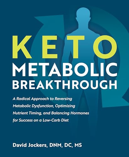 Keto Metabolic Breakthrough: A Radical Approach to Reversing Metabolic Dysfunction, Optimizing Nutrient Timin g, and Balancing Hormones for Success on a Low-Carb Diet