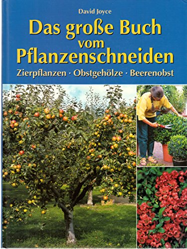 Das große Buch vom Pflanzenschneiden. Zierpflanzen - Obstgehölze - Beerenobst.