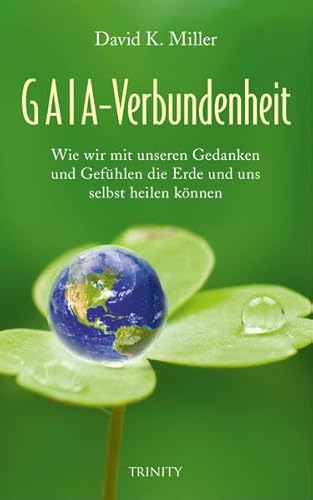 Gaia-Verbundenheit: Wie wir mit unseren Gefühlen und Gedanken die Erde und uns selbst heilen können