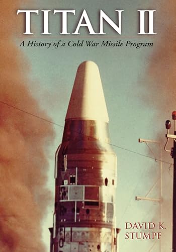 Titan II: A History of a Cold War Missile Program von University of Arkansas Press