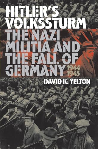 Hitler's Volkssturm: The Nazi Militia and the Fall of Germany, 1944-1945 (Modern War Studies)