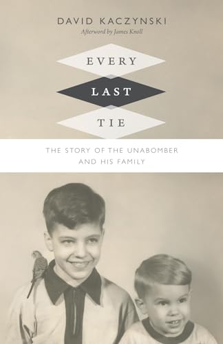 Every Last Tie: The Story of the Unabomber and His Family von Duke University Press