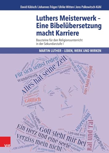 Luthers Meisterwerk - Eine Bibelübersetzung macht Karriere: Bausteine für den Religionsunterricht in der Sekundarstufe I (Martin Luther - Leben, Werk und Wirken