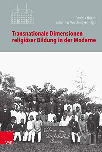 Transnationale Dimensionen religiöser Bildung in der Moderne (Veröffentlichungen des Instituts für Europäische Geschichte Mainz - Beihefte, Band 122)