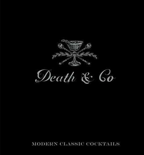 Death & Co: Modern Classic Cocktails, with More than 500 Recipes von Ten Speed Press