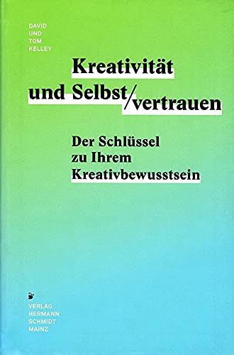 Kreativität & Selbstvertrauen: Der Schlüssel zu Ihrem Kreativitätsbewusstsein: Der Schlüssel zu Ihrem Kreativbewusstsein