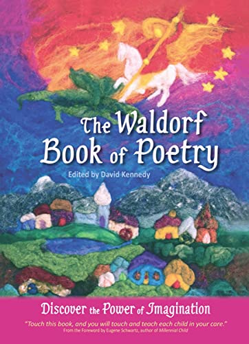 The Waldorf Book of Poetry: Discover the Power of Imagination