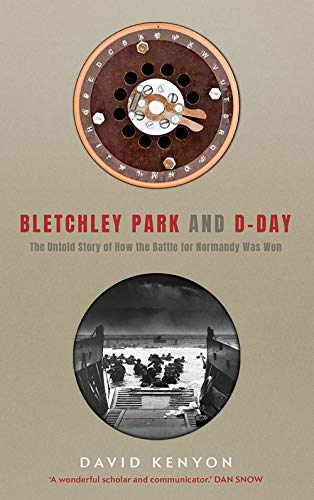 Bletchley Park and D-Day: The Untold Story of How the Battle for Normandy Was Won von Yale University Press