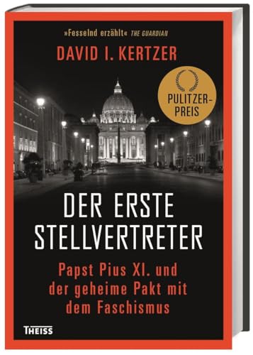Der erste Stellvertreter: Papst Pius XI. und der geheime Pakt mit dem Faschismus Der erste Stellvertreter: Papst Pius XI. und der geheime Pakt mit dem Faschismus