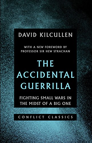 The Accidental Guerrilla: Fighting Small Wars in the Midst of a Big One (Conflict Classics, Band 1)
