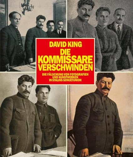 Die Kommissare verschwinden: Die Fälschung von Fotografien und Kunstwerken in Stalins Sowjetunion