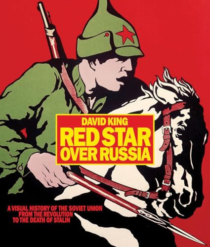 Red Star over Russia: A Visual History of the Soviet Union from 1917 to the Death of Stalin Red Star over Russia: A Visual History of the Soviet Union from 1917 to the Death of Stalin