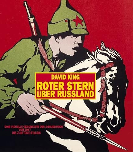 Roter Stern über Russland: Eine visuelle Geschichte der Sowjetunion von 1917 bis zum Tode Stalins Roter Stern über Russland: Eine visuelle Geschichte der Sowjetunion von 1917 bis zum Tode Stalins