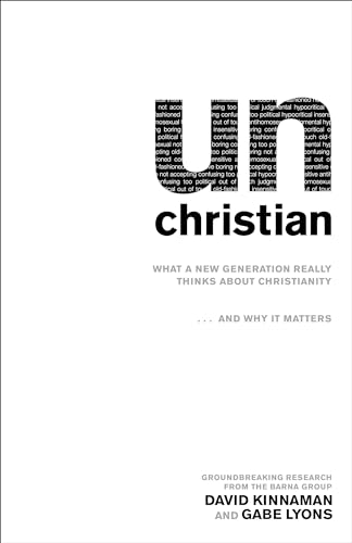 unChristian: What A New Generation Really Thinks About Christianity. . .And Why It Matters unChristian: What A New Generation Really Thinks About Christianity. . .And Why It Matters