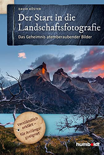 Der Start in die Landschaftsfotografie: Das Geheimnis atemberaubender Bilder. Verständlich erklärt - für Anfänger geeignet Der Start in die Landschaftsfotografie: Das Geheimnis atemberaubender Bilder. Verständlich erklärt - für Anfänger geeignet