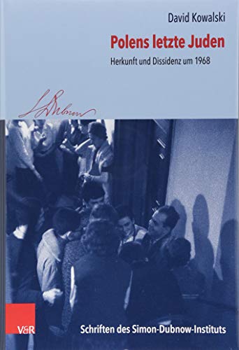 Polens letzte Juden: Herkunft und Dissidenz um 1968 (Schriften des Simon-Dubnow-Instituts, Band 30) von Vandenhoeck & Ruprecht