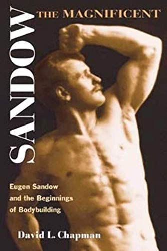 Sandow the Magnificent: Eugen Sandow and the Beginnings of Bodybuilding (Sport And Society) von University of Illinois Press