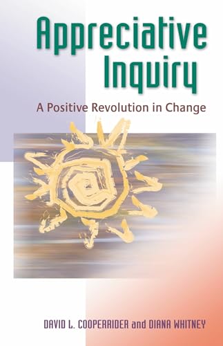 Appreciative Inquiry: A Positive Revolution in Change von Berrett-Koehler