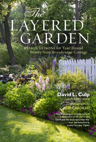 The Layered Garden: Design Lessons for Year-Round Beauty from Brandywine Cottage The Layered Garden: Design Lessons for Year-Round Beauty from Brandywine Cottage