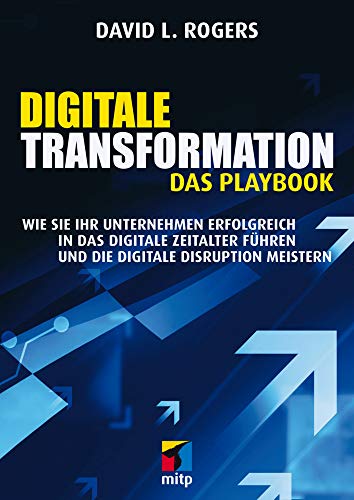 Digitale Transformation. Das Playbook: Wie Sie Ihr Unternehmen erfolgreich in das digitale Zeitalter führen und die digitale Disruption meistern (mitp Business) von MITP Verlags GmbH