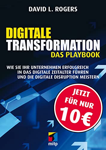 Digitale Transformation. Das Playbook: Wie Sie Ihr Unternehmen erfolgreich in das digitale Zeitalter führen und die digitale Disruption meistern (mitp Business)