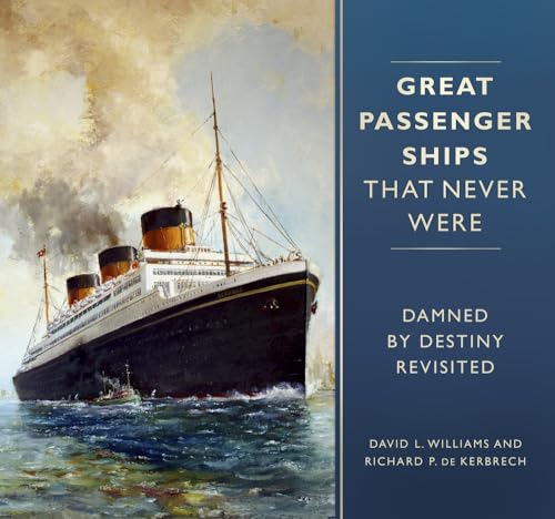Great Passenger Ships that Never Were: Damned By Destiny Revisited von History Press