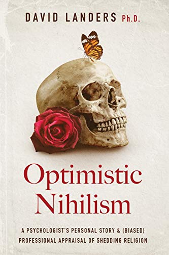 Optimistic Nihilism: A Psychologist's Personal Story & (Biased) Professional Appraisal of Shedding Religion von Im Print Publishing